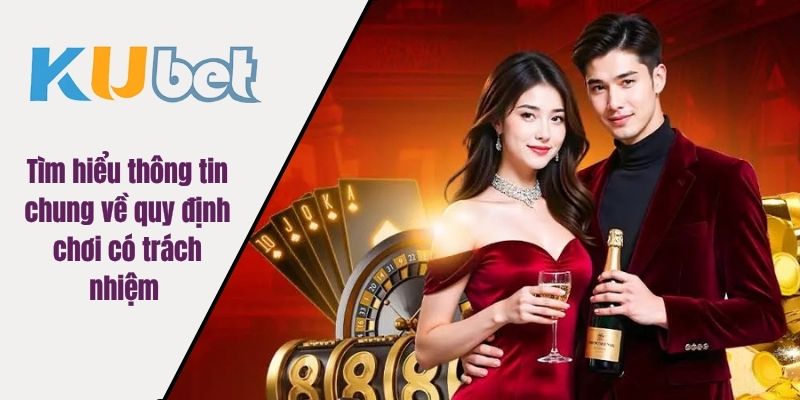 Tìm hiểu thông tin chung về quy định chơi có trách nhiệm 
