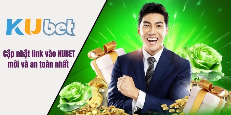 Cập nhật link vào KUBET mới và an toàn nhất 