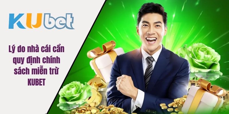 Lý do nhà cái cần quy định chính sách miễn trừ KUBET